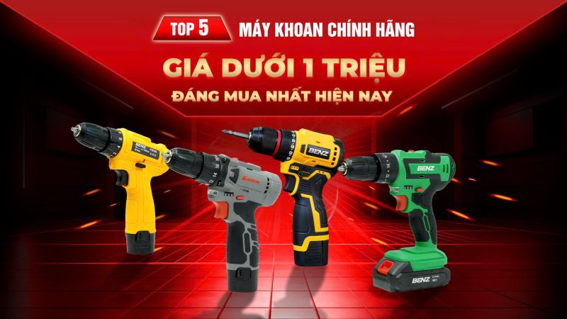 Top 5 Máy Khoan Dưới 1 Triệu Đồng Chính Hãng Đáng Mua Nhất Hiện Nay