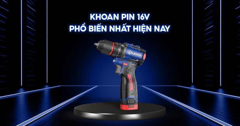 KHOAN PIN 16V LEO PHỔ BIẾN NHẤT HIỆN NAY SỬ DỤNG PIN EVE CAO CẤP