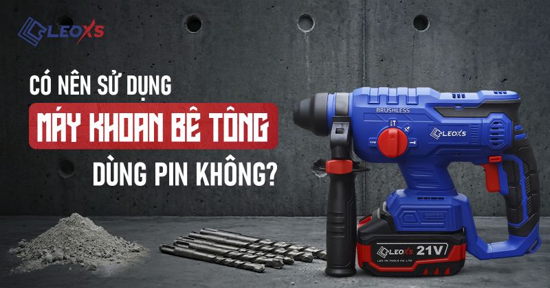 C&oacute; n&ecirc;n sử dụng m&aacute;y khoan b&ecirc; t&ocirc;ng d&ugrave;ng pin? Gợi &yacute; top 3 sản phẩm n&ecirc;n mua!