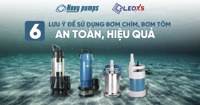 6 LƯU Ý ĐỂ SỬ DỤNG BƠM CHÌM BƠM TÕM AN TOÀN, HIỆU QUẢ