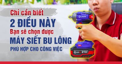 CHỈ CẦN BIẾT 2 ĐIỀU SAU BẠN SẼ CHỌN ĐƯỢC MÁY SIẾT BU LÔNG PHÙ HỢP CHO CÔNG VIỆC