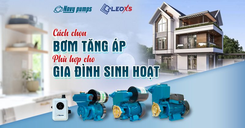 CÁCH CHỌN MÁY BƠM TĂNG ÁP PHÙ HỢP CHO GIA ĐÌNH SINH HOẠT